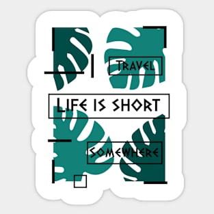 Life is short. Travel somewhere. Sticker